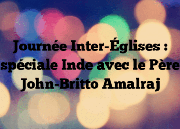 Journée Inter-Églises : spéciale Inde avec le Père John-Britto Amalraj